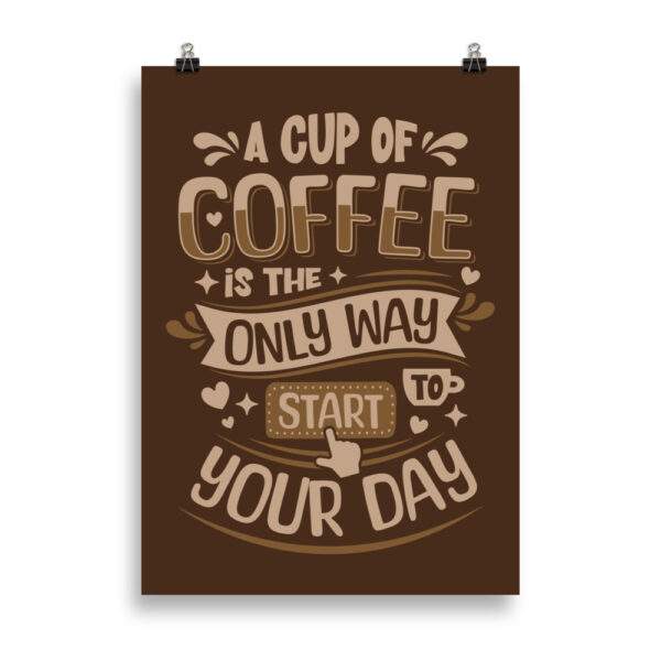 Start you day with coffee | Poster 50 x 70 cm