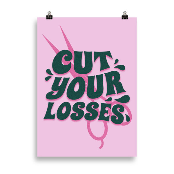 Cut your losses | Poster 50 x 70 cm